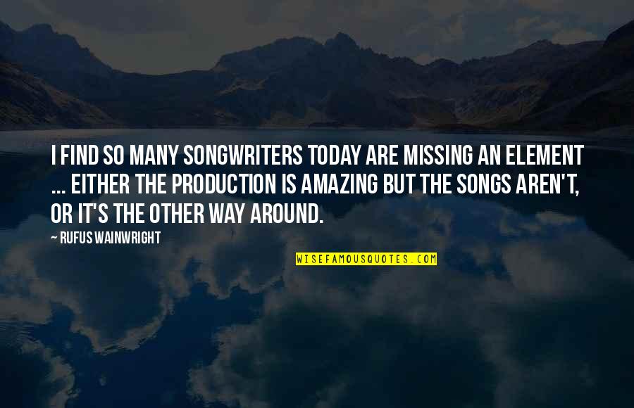 I Am Missing You Today Quotes By Rufus Wainwright: I find so many songwriters today are missing