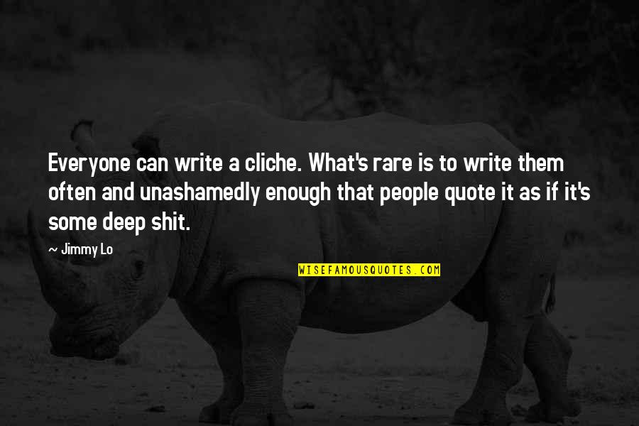 I Am More Than Enough Quote Quotes By Jimmy Lo: Everyone can write a cliche. What's rare is