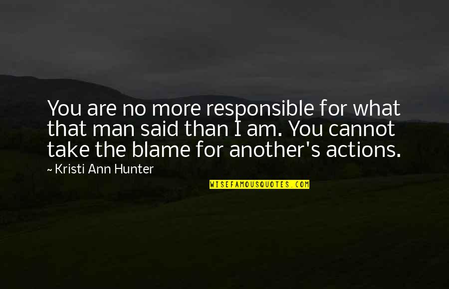 I Am More Than Quotes By Kristi Ann Hunter: You are no more responsible for what that