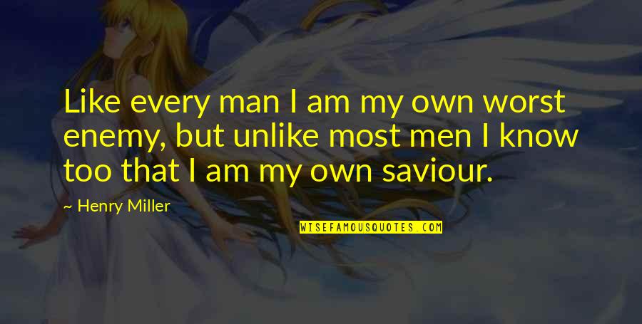 I Am My Own Enemy Quotes By Henry Miller: Like every man I am my own worst