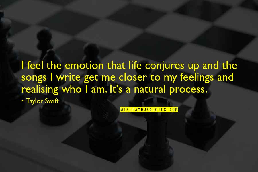 I Am Natural Quotes By Taylor Swift: I feel the emotion that life conjures up