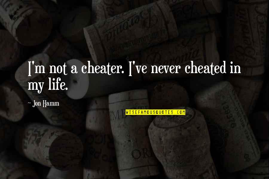 I Am Not A Cheater Quotes By Jon Hamm: I'm not a cheater. I've never cheated in