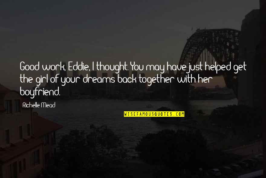 I Am Not A Good Boyfriend Quotes By Richelle Mead: Good work, Eddie, I thought. You may have