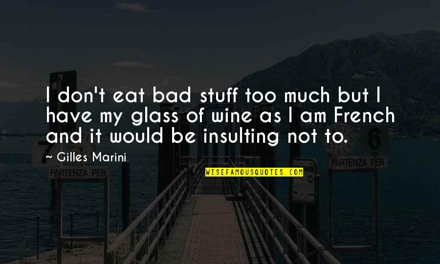 I Am Not Bad Quotes By Gilles Marini: I don't eat bad stuff too much but