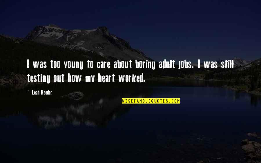 I Am Not Boring Quotes By Leah Raeder: I was too young to care about boring