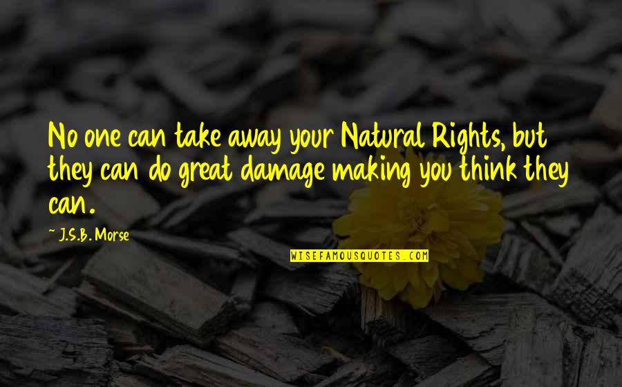 I Am Not Expecting Anything From You Quotes By J.S.B. Morse: No one can take away your Natural Rights,