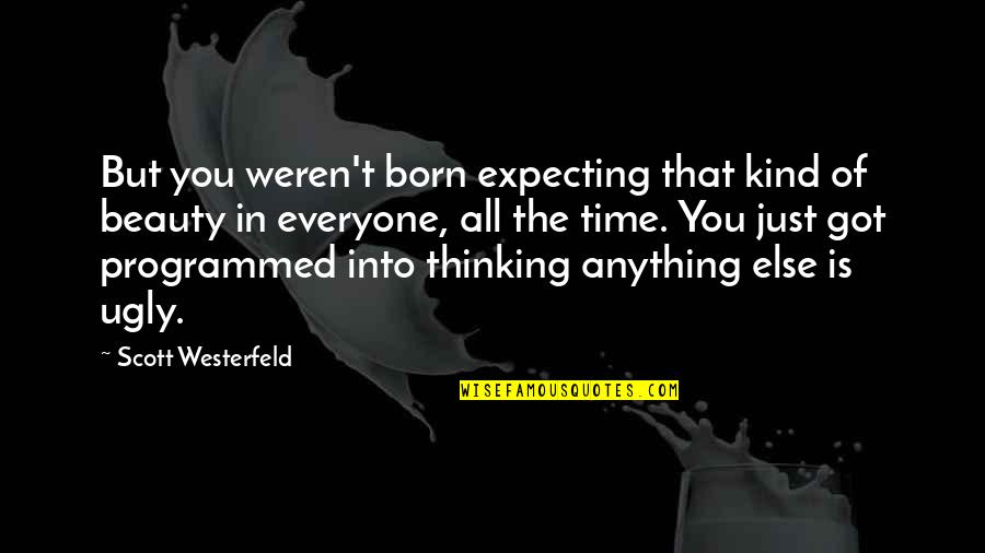 I Am Not Expecting Anything From You Quotes By Scott Westerfeld: But you weren't born expecting that kind of