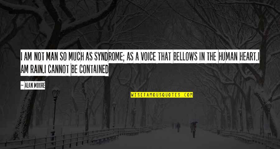 I Am Not Human Quotes By Alan Moore: I am not man so much as syndrome;