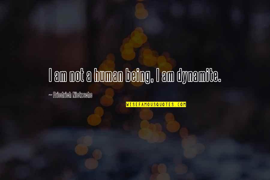 I Am Not Human Quotes By Friedrich Nietzsche: I am not a human being, I am