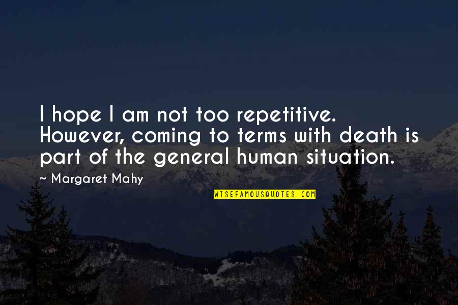 I Am Not Human Quotes By Margaret Mahy: I hope I am not too repetitive. However,