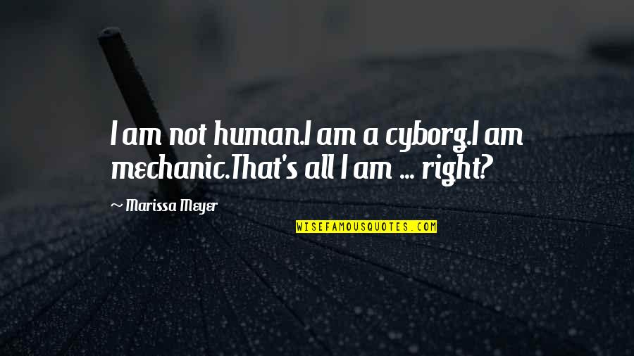 I Am Not Human Quotes By Marissa Meyer: I am not human.I am a cyborg.I am