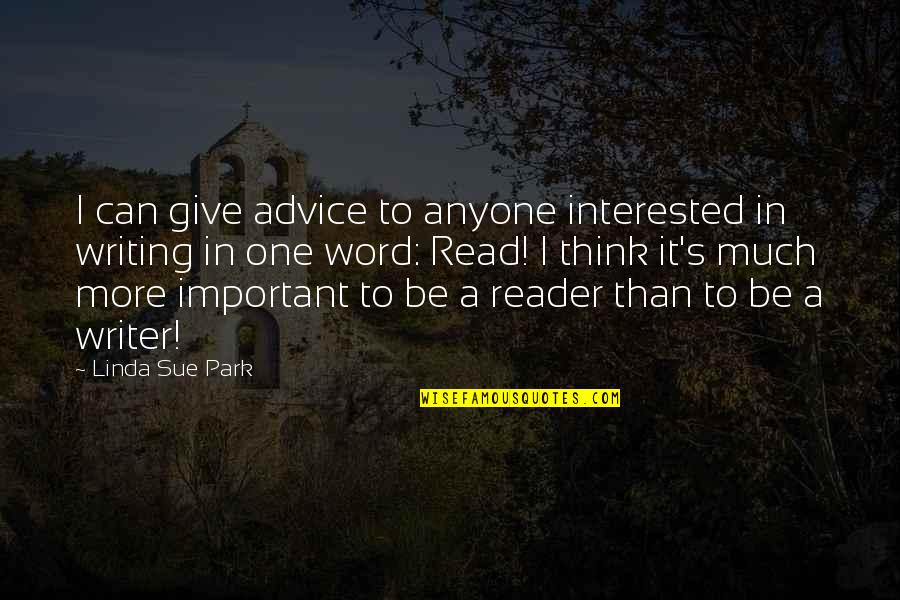 I Am Not Important To Anyone Quotes By Linda Sue Park: I can give advice to anyone interested in