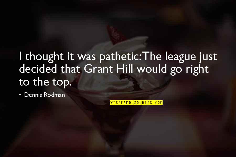 I Am Not Pathetic Quotes By Dennis Rodman: I thought it was pathetic: The league just