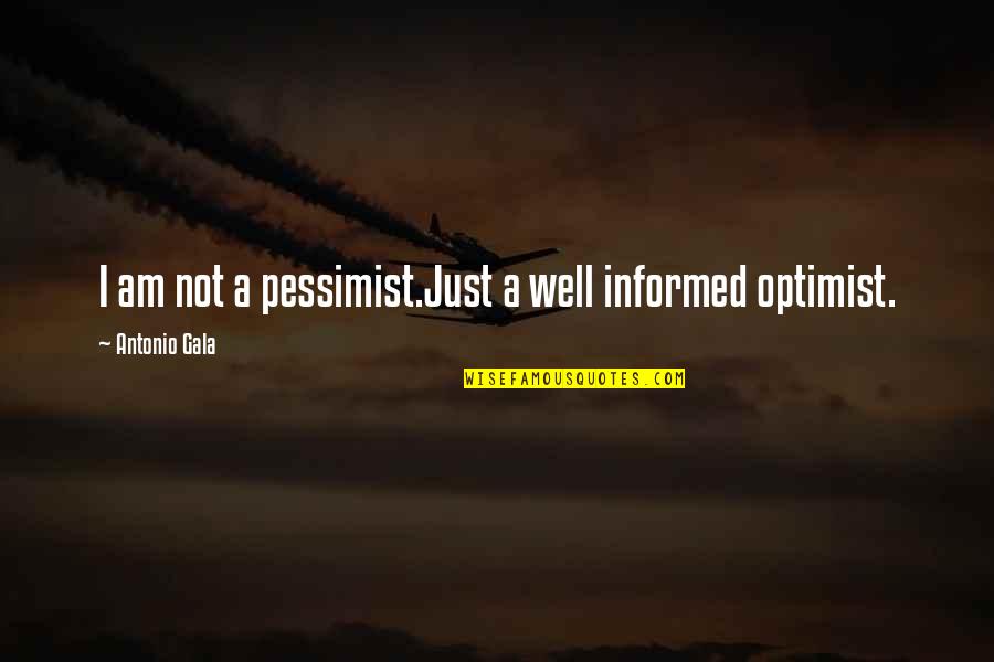 I Am Not Quotes By Antonio Gala: I am not a pessimist.Just a well informed