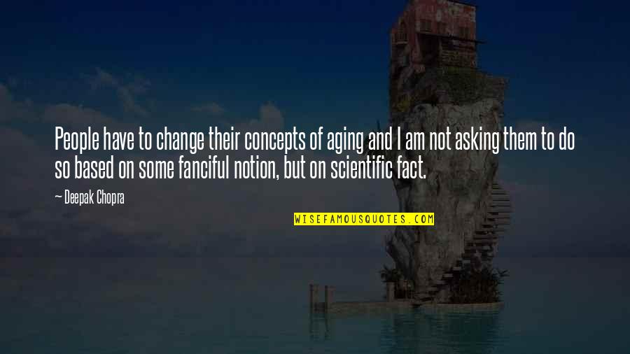 I Am Not Quotes By Deepak Chopra: People have to change their concepts of aging