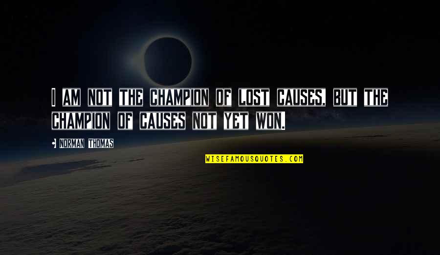 I Am Not Quotes By Norman Thomas: I am not the champion of lost causes,