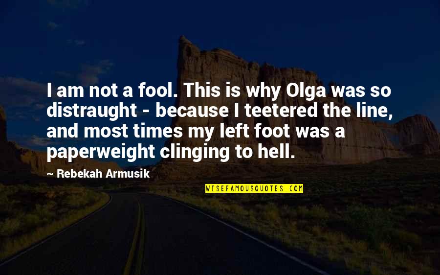 I Am Not Quotes By Rebekah Armusik: I am not a fool. This is why