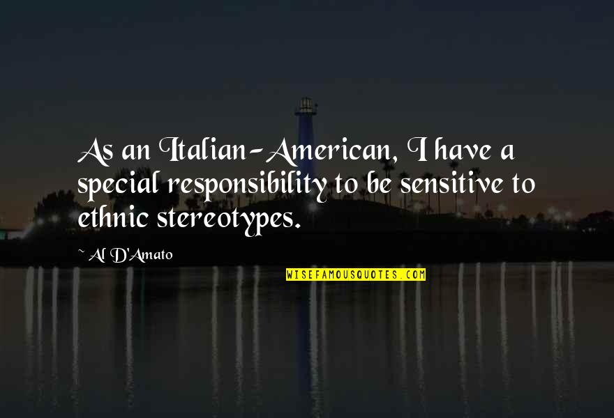 I Am Not Sensitive Quotes By Al D'Amato: As an Italian-American, I have a special responsibility