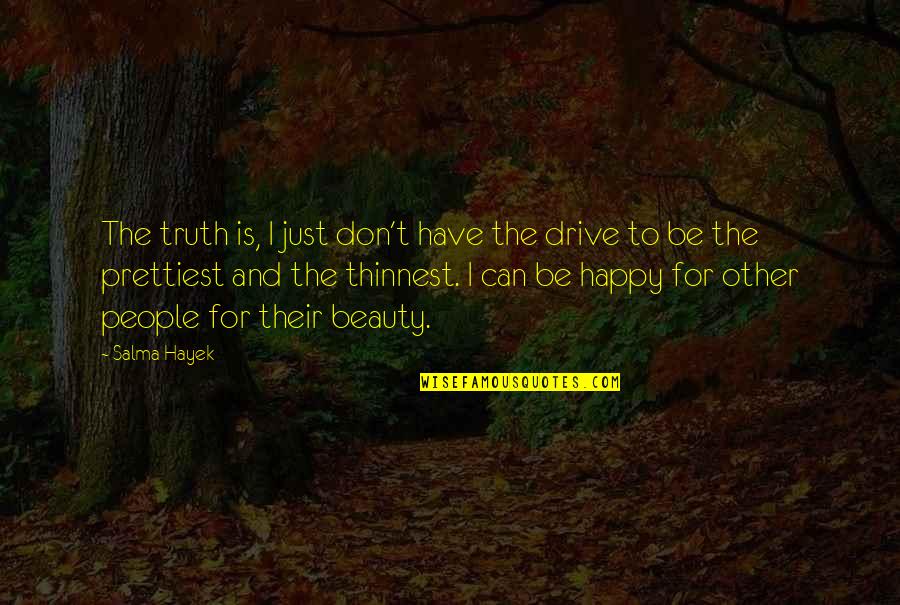 I Am Not The Prettiest Quotes By Salma Hayek: The truth is, I just don't have the