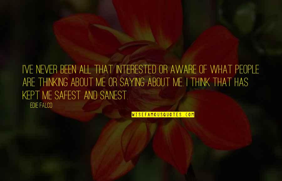 I Am Not What You Think Quotes By Edie Falco: I've never been all that interested or aware