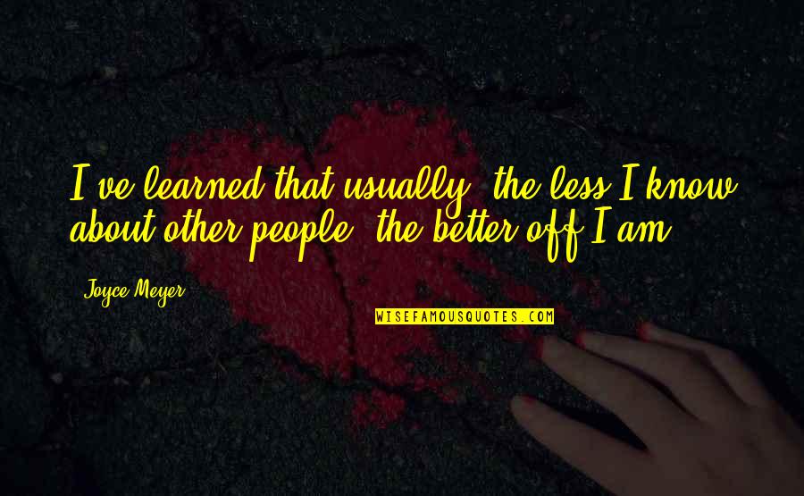 I Am Off Quotes By Joyce Meyer: I've learned that usually, the less I know