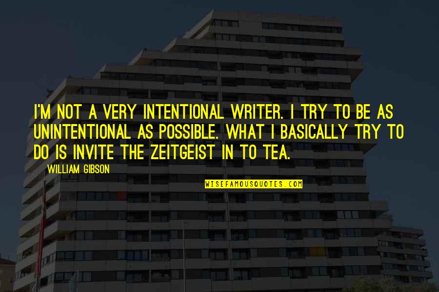 I Am Officially Uncool Quotes By William Gibson: I'm not a very intentional writer. I try