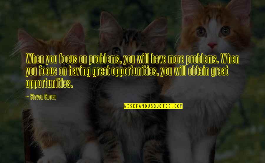 I Am Outspoken Opinionated And Determined Quotes By Steven Cuoco: When you focus on problems, you will have