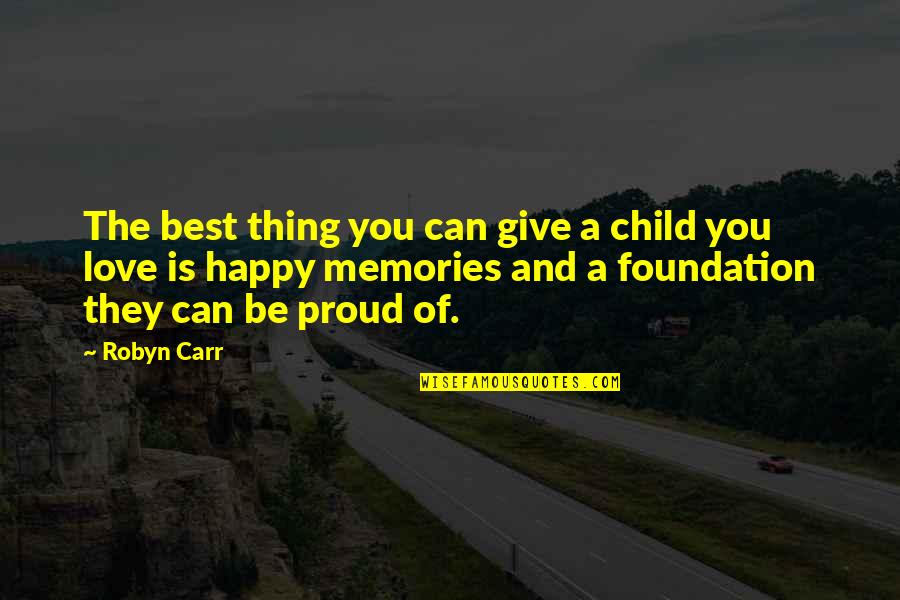 I Am Proud Of You Love Quotes By Robyn Carr: The best thing you can give a child