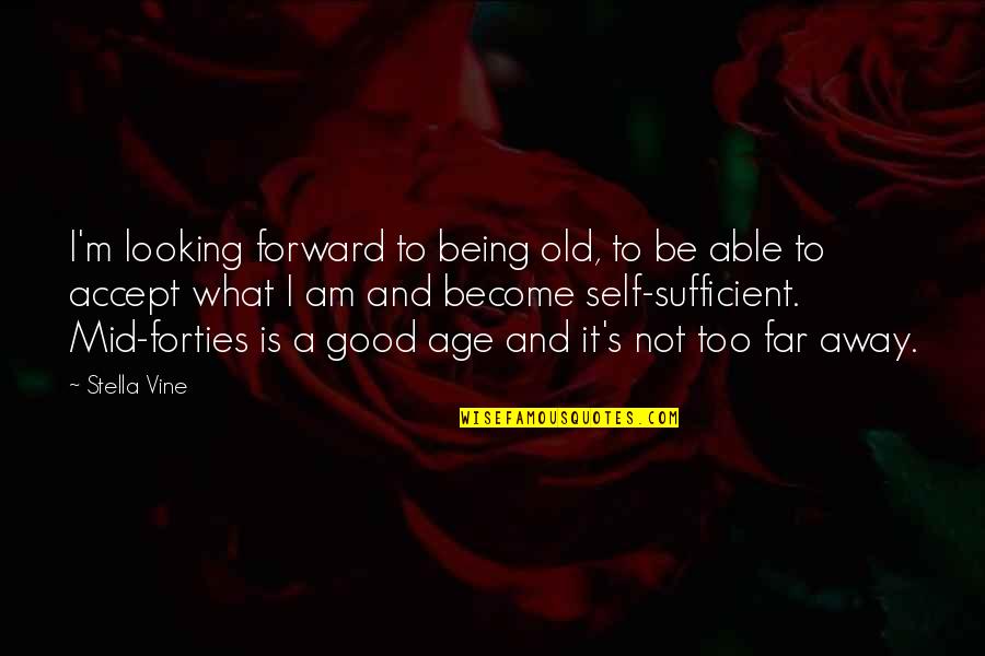 I Am Self Sufficient Quotes By Stella Vine: I'm looking forward to being old, to be