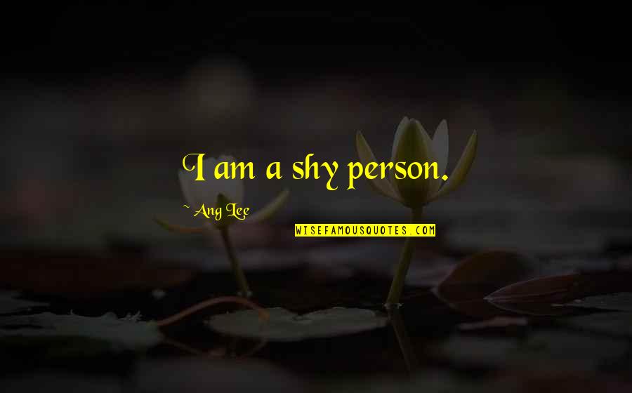 I Am Shy Quotes By Ang Lee: I am a shy person.