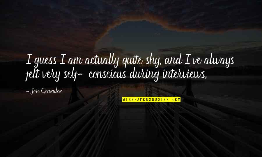 I Am Shy Quotes By Jose Gonzalez: I guess I am actually quite shy, and