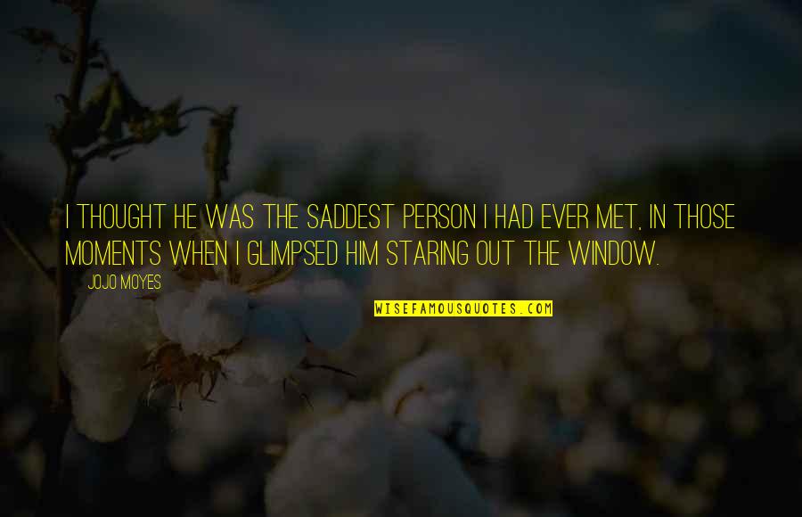 I Am So Over Him Quotes By Jojo Moyes: I thought he was the saddest person I