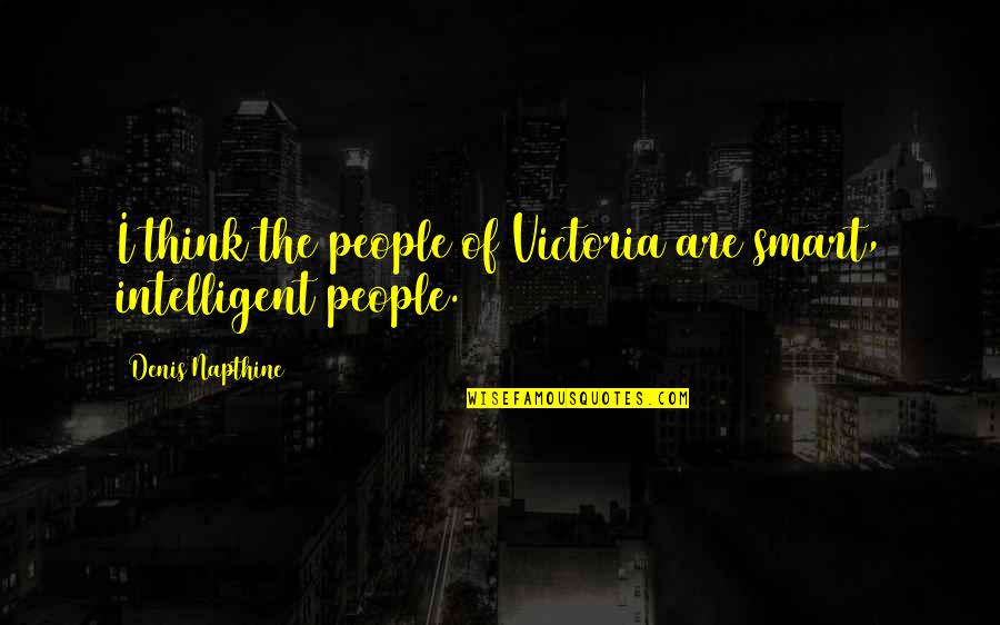 I Am So Smart Quotes By Denis Napthine: I think the people of Victoria are smart,