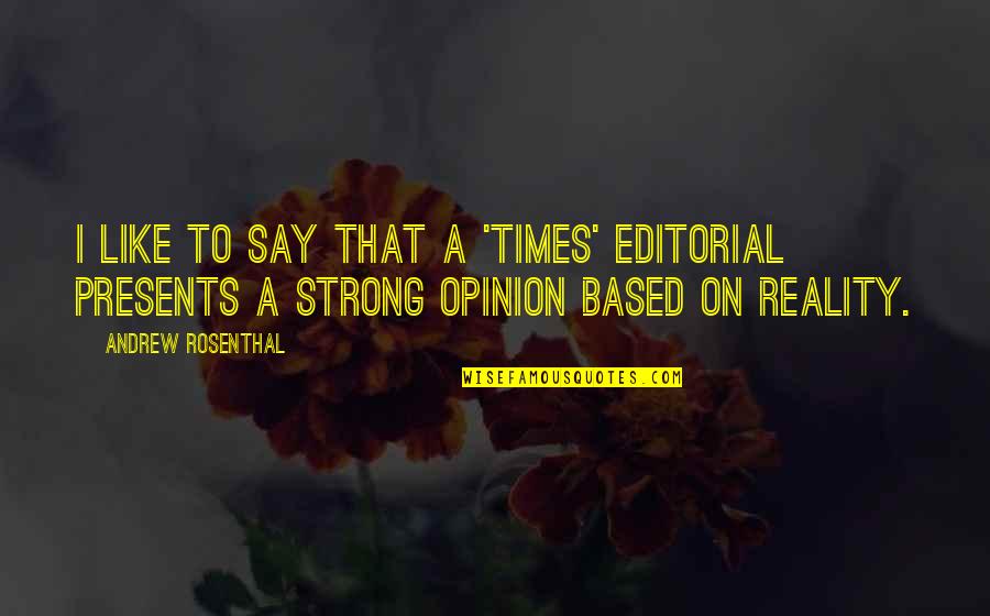 I Am Strong On My Own Quotes By Andrew Rosenthal: I like to say that a 'Times' editorial