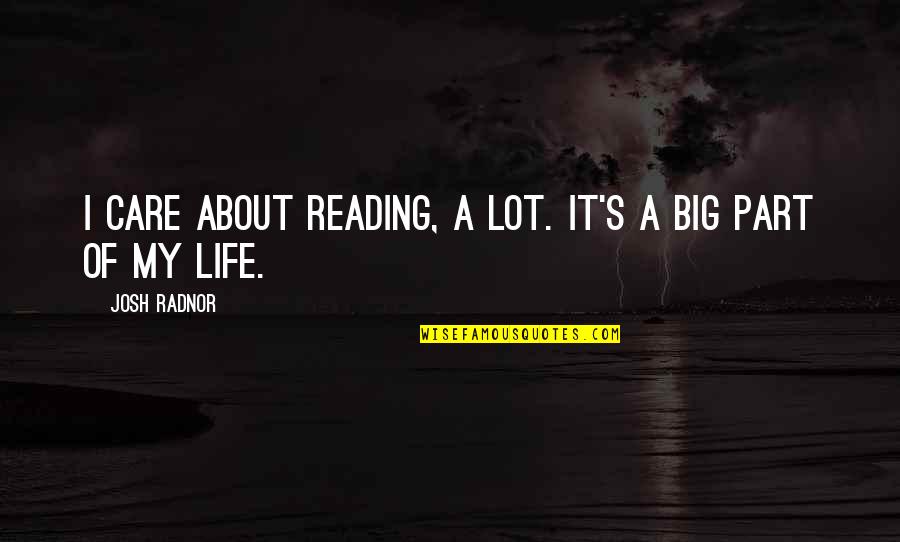 I Am Stuck Between Quotes By Josh Radnor: I care about reading, a lot. It's a