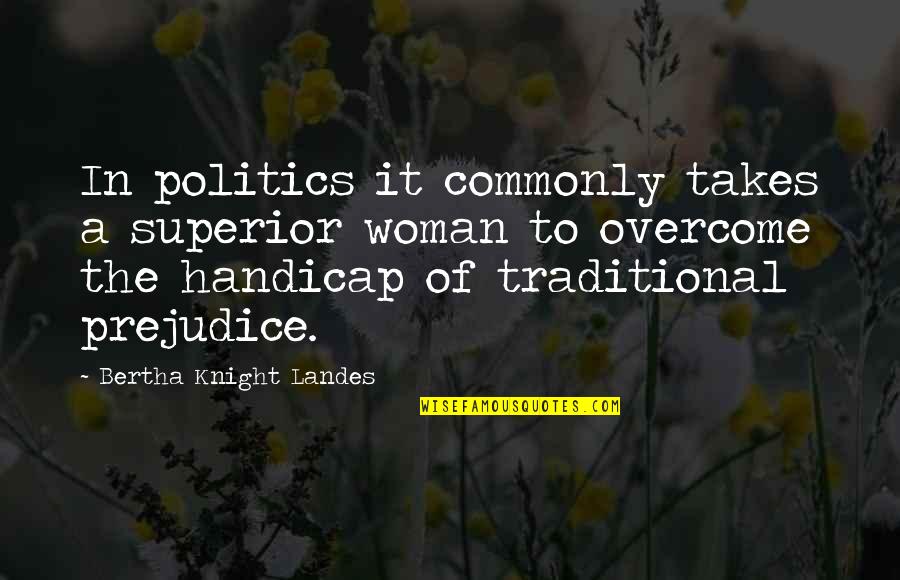 I Am Superior Quotes By Bertha Knight Landes: In politics it commonly takes a superior woman