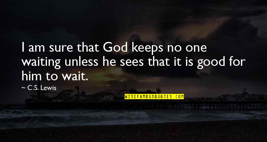 I Am Sure Quotes By C.S. Lewis: I am sure that God keeps no one