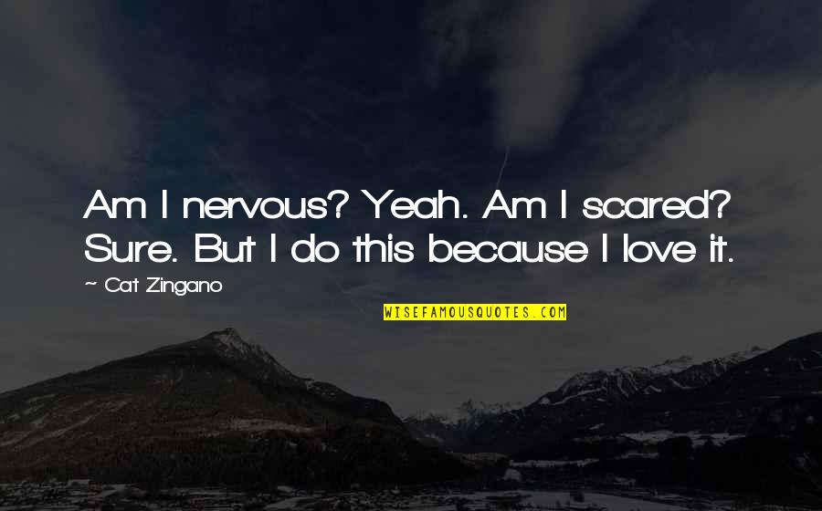 I Am Sure Quotes By Cat Zingano: Am I nervous? Yeah. Am I scared? Sure.