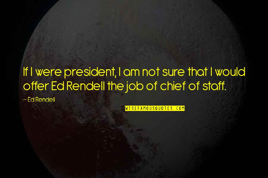 I Am Sure Quotes By Ed Rendell: If I were president, I am not sure