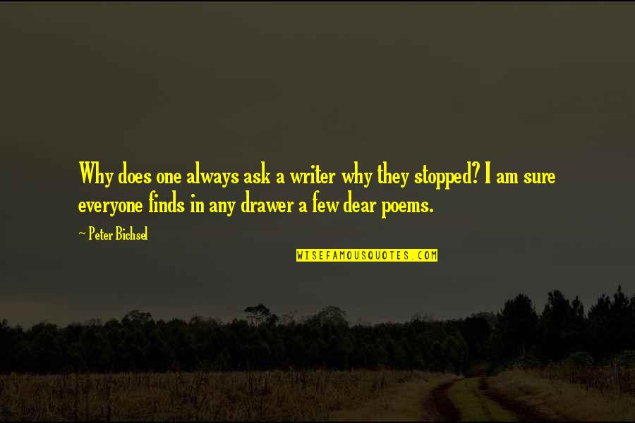 I Am Sure Quotes By Peter Bichsel: Why does one always ask a writer why