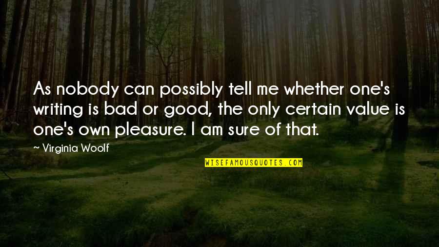 I Am Sure Quotes By Virginia Woolf: As nobody can possibly tell me whether one's