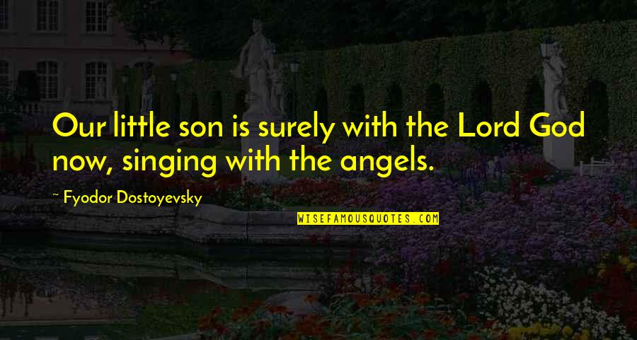 I Am Tired Of Your Addictions Quotes By Fyodor Dostoyevsky: Our little son is surely with the Lord