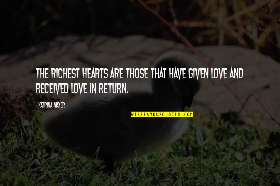 I Am Unique Funny Quotes By Katrina Mayer: The richest hearts are those that have given