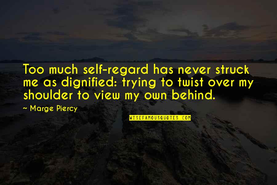 I Am Unique Funny Quotes By Marge Piercy: Too much self-regard has never struck me as