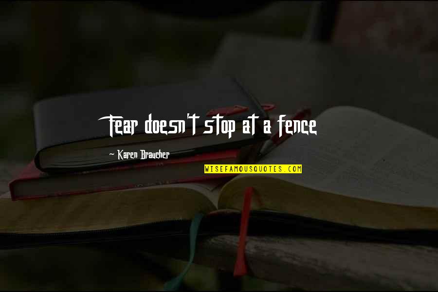 I Am Unwell Quotes By Karen Braucher: Fear doesn't stop at a fence