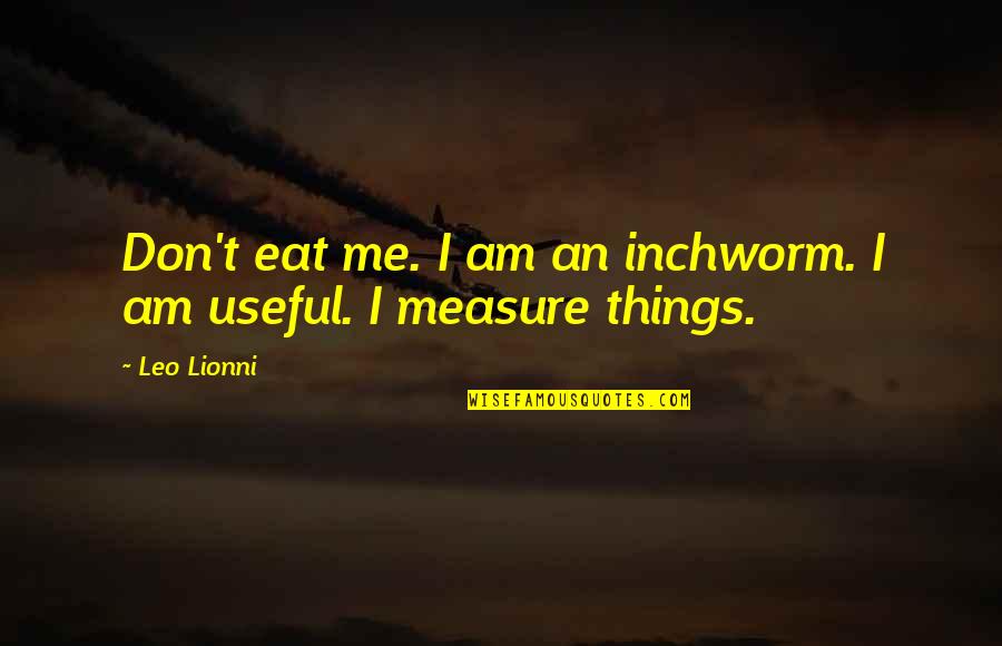 I Am Useful Quotes By Leo Lionni: Don't eat me. I am an inchworm. I