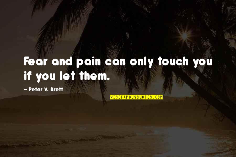 I Am Willing To Wait For You Quotes By Peter V. Brett: Fear and pain can only touch you if