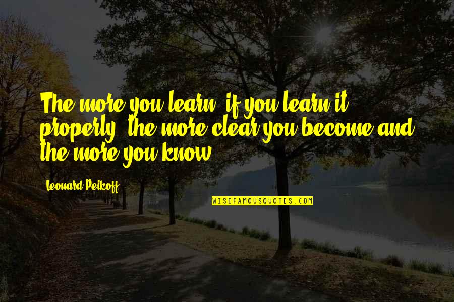 I Aqui Quotes By Leonard Peikoff: The more you learn, if you learn it