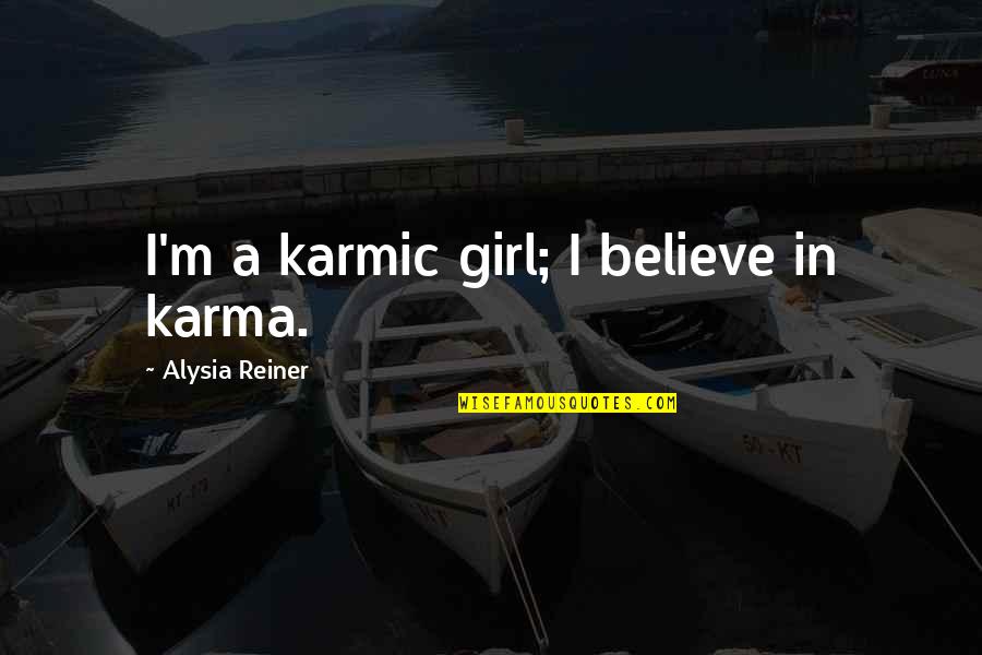 I Believe In Karma Quotes By Alysia Reiner: I'm a karmic girl; I believe in karma.