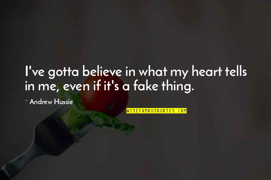 I Believe What I Quotes By Andrew Hussie: I've gotta believe in what my heart tells